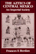 Aztecs Of Central Mexico Imperial Society