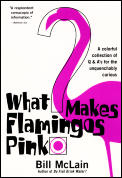 What Makes Flamingos Pink A Colorful Collection of Q & As for the Unquenchably Curious