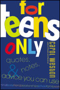 For Teens Only Quotes Notes & Advice You Can Use