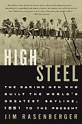 High Steel The Daring Men Who Built The Worlds Greatest Skyline 1881 to the Present
