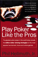 Play Poker Like the Pros The Greatest Poker Player in the World Today Reveals His Million Dollar Winning Strategies to the Most Popular Tournam