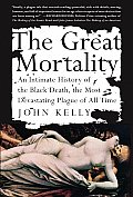 Great Mortality An Intimate History Of The Black Death The Most Devastating Plague Of All Time