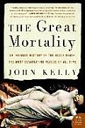 Great Mortality An Intimate History of the Black Death the Most Devastating Plague of All Time