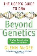 Beyond Genetics The Users Guide To Dna