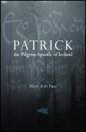 Patrick The Pilgrim Apostle Of Ireland