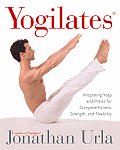 Yogilates Integrating Yoga & Pilates for Complete Fitness Strength & Flexibility