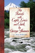 My Travels With Capts Lewis & Clark By G