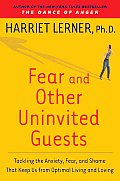 Fear & Other Uninvited Guests Tackling the Anxiety Fear & Shame That Keep Us from Optimal Living & Loving