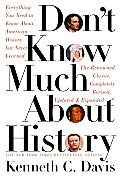 Dont Know Much about History Everything You Need to Know about American History But Never Learned