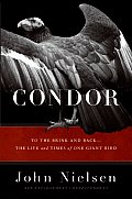 Condor To The Brink & Back The Life & Times Of One Giant Bird