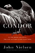 Condor: To the Brink and Back--The Life and Times of One Giant Bird