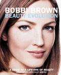 Bobbi Brown Beauty Evolution A Guide to a Lifetime of Beauty