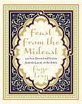 Feast from the Mideast 250 Sun Drenched Dishes from the Lands of the Bible
