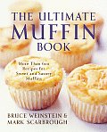 Ultimate Muffin Book More Than 600 Recipes for Sweet & Savory Muffins