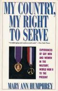 My Country, My Right To Serve: Experiences of Gay Men and Women in the Military, World War II to the Present