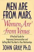 Men Are from Mars Women Are from Venus Practical Guide for Improving Communication & Getting What You Want in Your Relationships