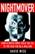 Nightmover How Aldrich Ames Sold the CIA to the KGB for 4.6 Million