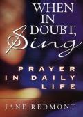 When In Doubt Sing Prayer In Daily Life