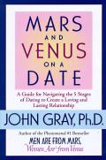 Mars & Venus On A Date a Guide For Navigating the 5 Stages of Dating to Create a Loving & Lasting Relationship