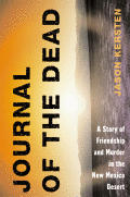 Journal of the Dead A Story of Friendship & Murder in the New Mexico Desert
