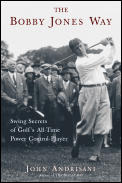 Bobby Jones Way Swing Secrets of Golfs All Time Power Control Player