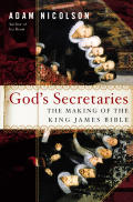 Gods Secretaries The Making of the King James Bible