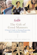 Emily Posts The Gift Of Good Manners A Parents Guide to Raising Respectful Kind Considerate Children