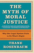 Myth Of Moral Justice Why Our Legal Syst