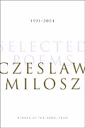 Czeslaw Milosz: Selected Poems: 1931-2004