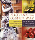 Cooking the Roman Way Authentic Recipes from the Home Cooks & Trattorias of Rome