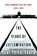 Years of Extermination Nazi Germany & the Jews 1939 1945