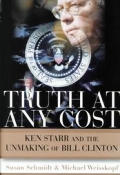 Truth At Any Cost Ken Starr & The Unmaki