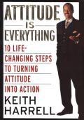 Attitude Is Everything 10 Life Changing Steps to Turning Attitude into Action
