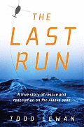 Last Run A True Story Of Rescue & Redemption on the Alaska Seas