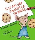 Si Le Das Una Galletita a Un Raton If You Give a Mouse a Cookie Spanish Edition