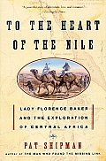 To the Heart of the Nile Lady Florence Baker & the Exploration of Central Africa
