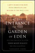 At the Entrance to the Garden of Eden A Jews Search for Hope with Christians & Muslims in the Holy Land
