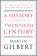 History of the Twentieth Century The Concise Edition of the Acclaimed World History