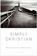 Simply Christian Why Christianity Makes Sense