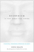 Buddhism Is Not What You Think Finding Beyond Beliefs