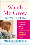 Watch Me Grow: I'm One-Two-Three: A Parent's Essential Guide to the Extraordinary Toddler to Preschool Years