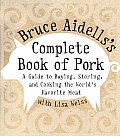 Bruce Aidellss Complete Book of Pork A Guide to Buying Storing & Cooking the Worlds Favorite Meat