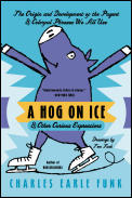 Hog On Ice & Other Curious Expressions