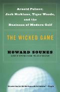 Wicked Game Arnold Palmer Jack Nicklaus Tiger Woods & the Business of the Modern Game
