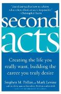 Second Acts Creating the Life You Really Want Building the Career You Truly Desire