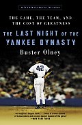 Last Night of the Yankee Dynasty The Game the Team & the Cost of Greatness