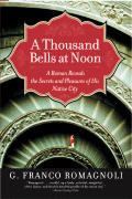 Thousand Bells at Noon A Roman Reveals the Secrets & Pleasures of His Native City