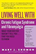 Living Well with Chronic Fatigue Syndrome & Fibromyalgia What Your Doctor Doesnt Tell You That You Need to Know