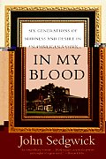 In My Blood Six Generations of Madness & Desire in an American Family