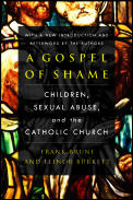 Gospel of Shame Children Sexual Abuse & the Catholic Church